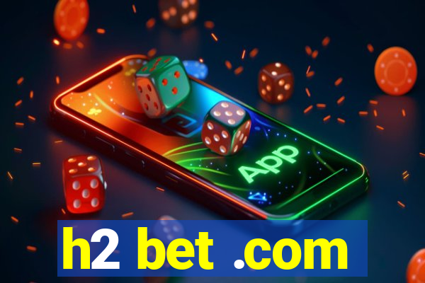 h2 bet .com